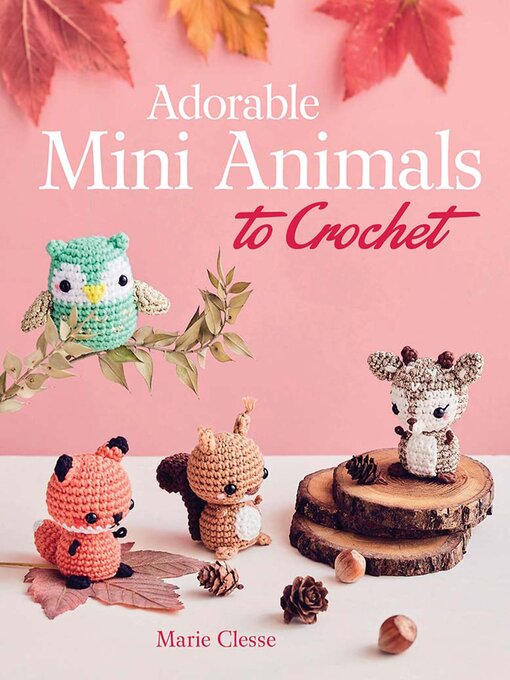 Title details for Adorable Mini Animals to Crochet by Marie Clesse - Wait list